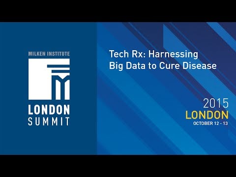London Summit 2015 - Tech Rx: Harnessing Big Data to Cure Disease