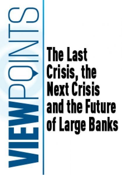 The Last Crisis, the Next Crisis, and the Future of Large Banks